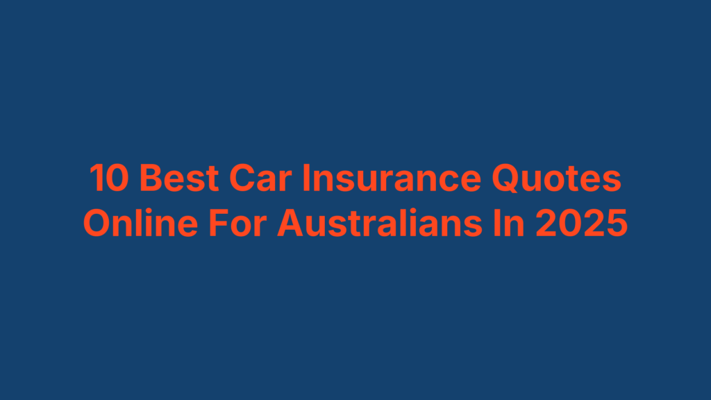 10 Best Car Insurance Quotes Online For Australians In 2025