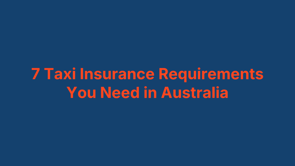 7 Taxi Insurance Requirements You Need in Australia