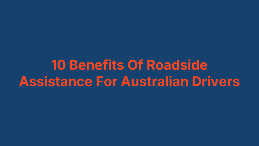 10 Benefits Of Roadside Assistance For Australian Drivers