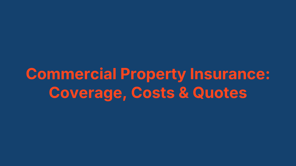 Commercial Property Insurance: Coverage, Costs & Quotes
