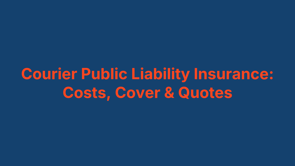 Courier Public Liability Insurance: Costs, Cover & Quotes