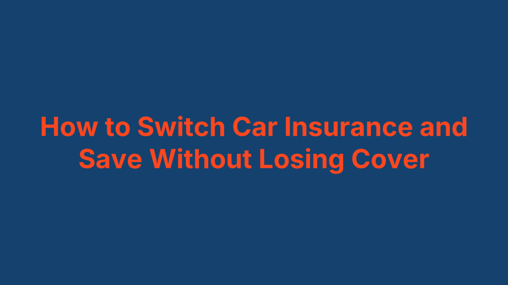 How to Switch Car Insurance and Save Without Losing Cover