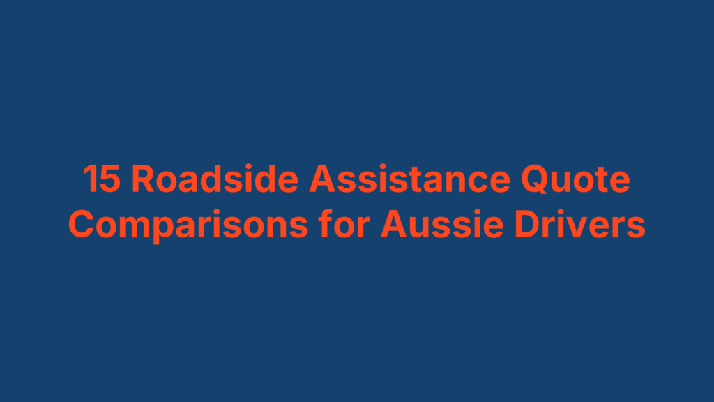 15 Roadside Assistance Quote Comparisons for Aussie Drivers