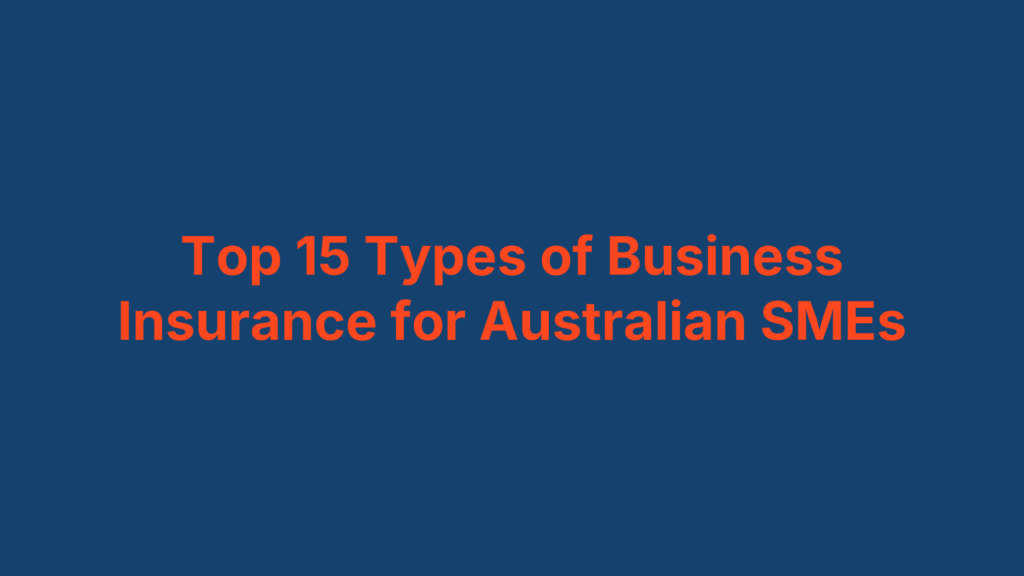 Top 15 Types of Business Insurance for Australian SMEs