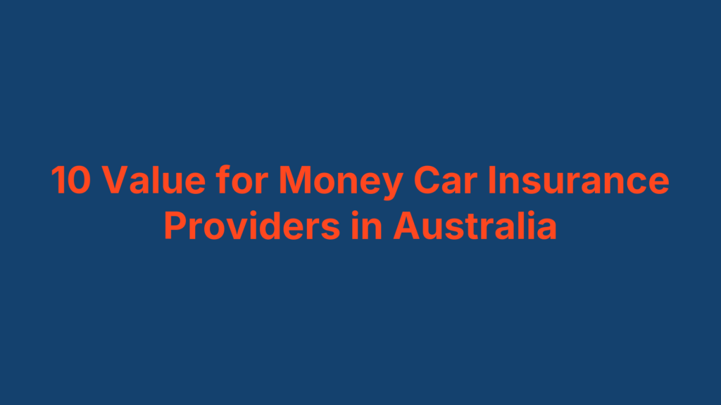 10 Value for Money Car Insurance Providers in Australia
