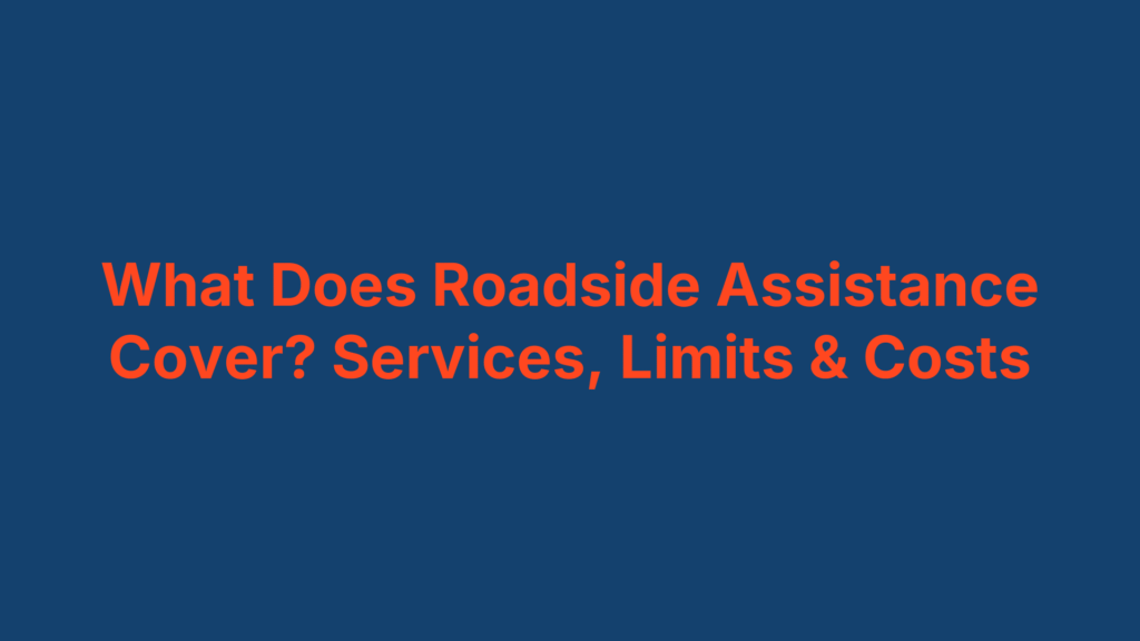What Does Roadside Assistance Cover? Services, Limits & Costs