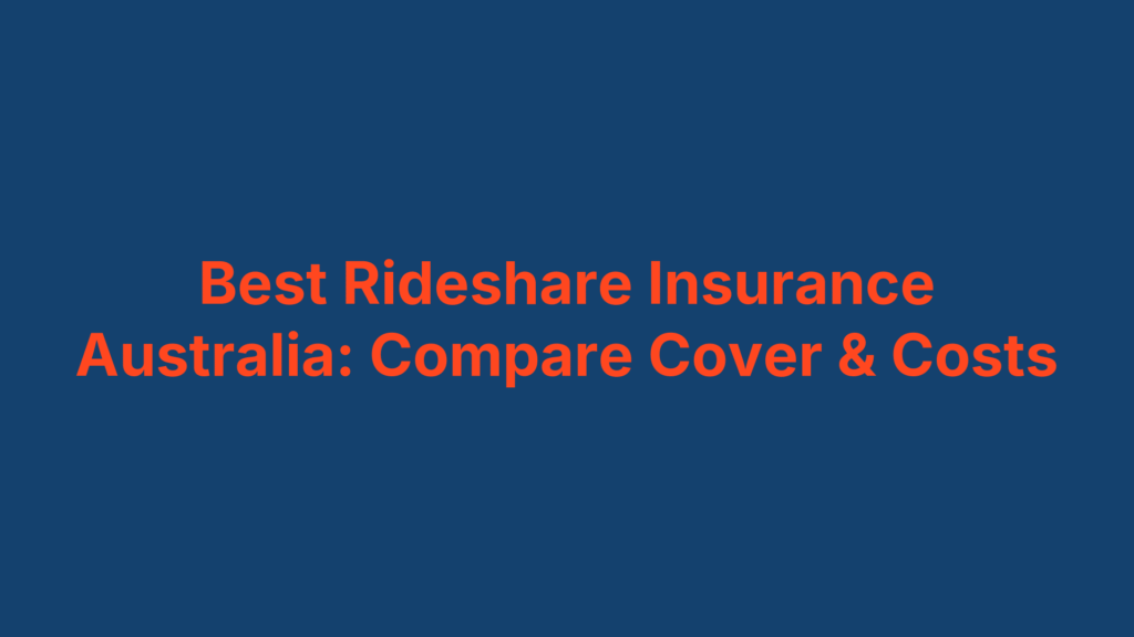 Best Rideshare Insurance Australia: Compare Cover & Costs