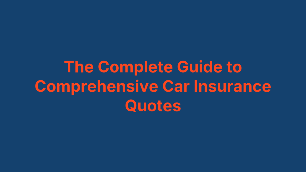 The Complete Guide to Comprehensive Car Insurance Quotes