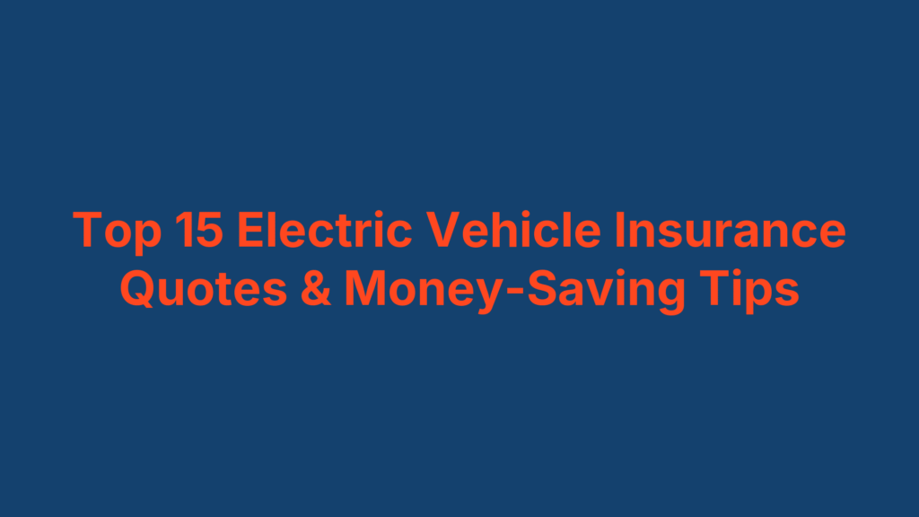 Top 15 Electric Vehicle Insurance Quotes & Money-Saving Tips