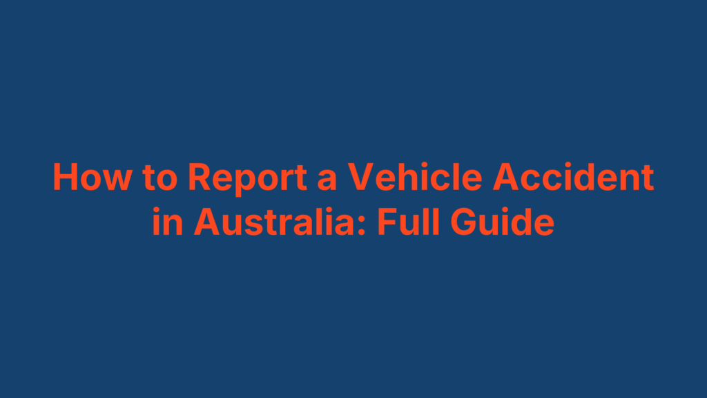 How to Report a Vehicle Accident in Australia: Full Guide
