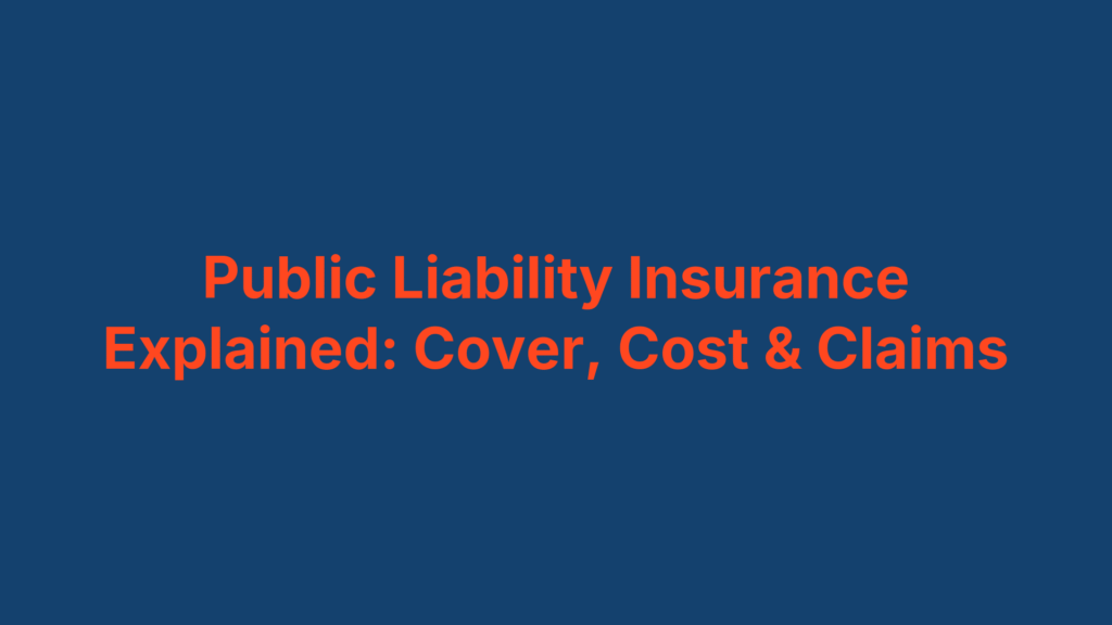 Public Liability Insurance Explained: Cover, Cost & Claims