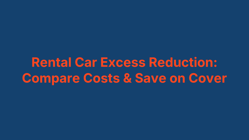 Rental Car Excess Reduction: Compare Costs & Save on Cover