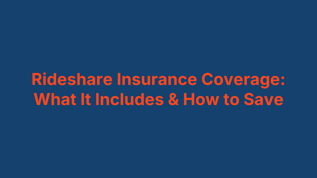 Rideshare Insurance Coverage: What It Includes & How to Save