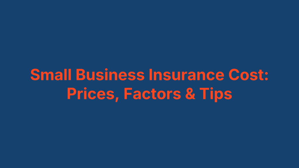 Small Business Insurance Cost: Prices, Factors & Tips