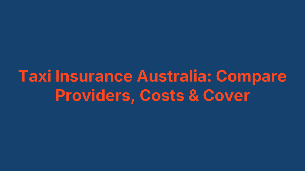 Taxi Insurance Australia: Compare Providers, Costs & Cover