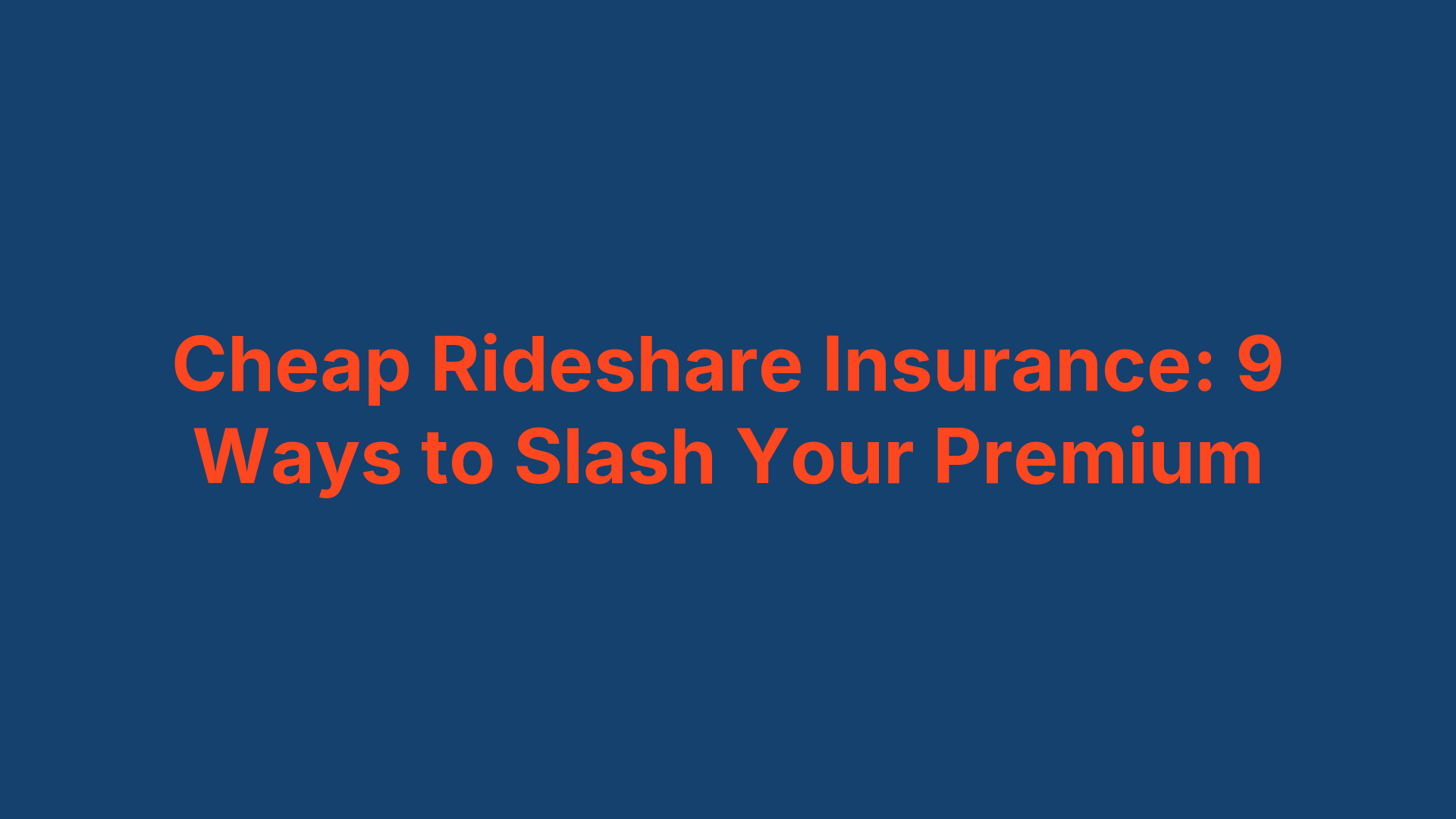 Cheap Rideshare Insurance: 9 Ways to Slash Your Premium