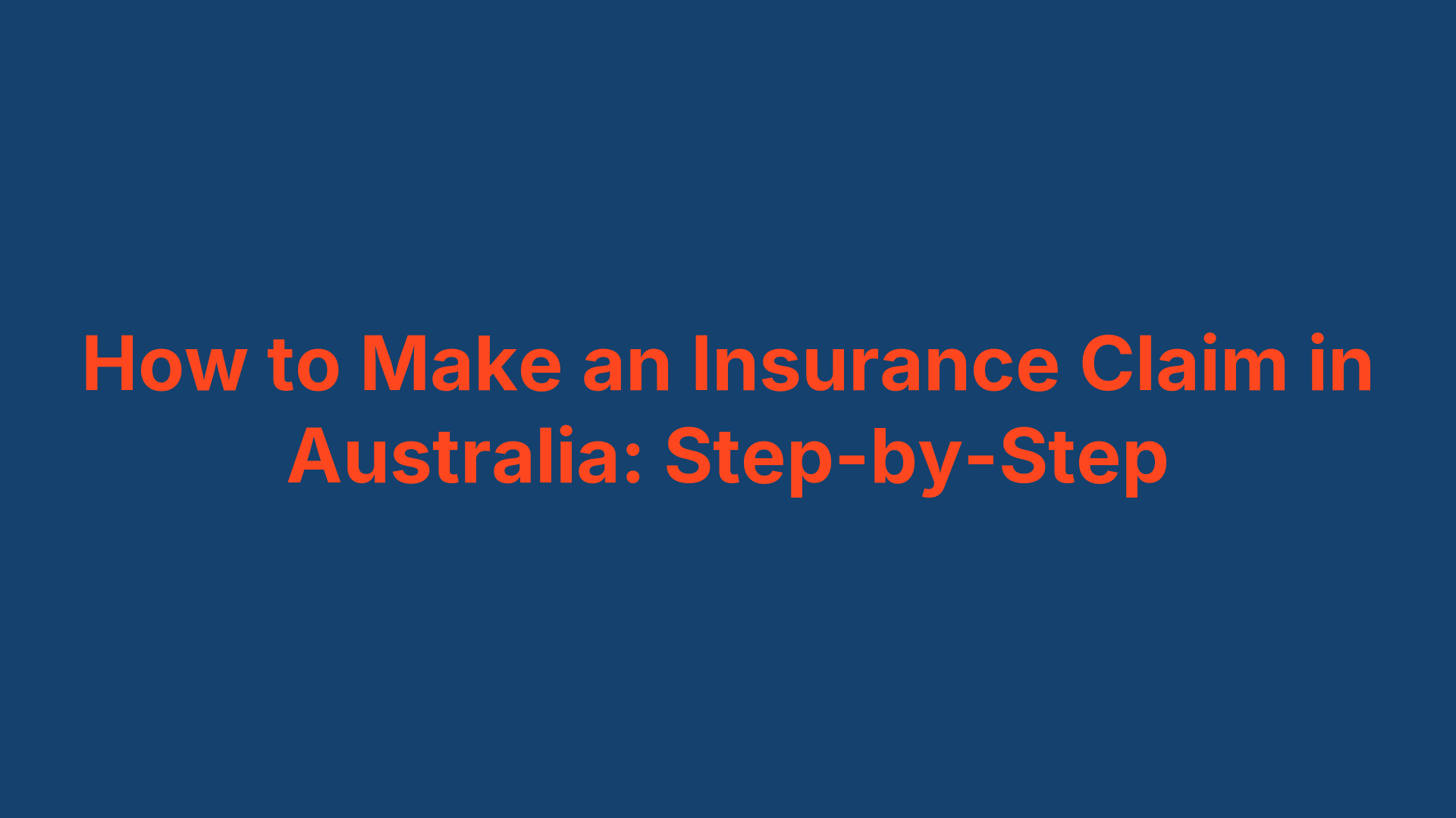 How to Make an Insurance Claim in Australia: Step-by-Step