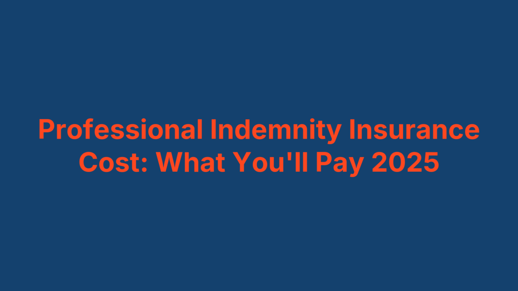 Professional Indemnity Insurance Cost: What You'll Pay 2025