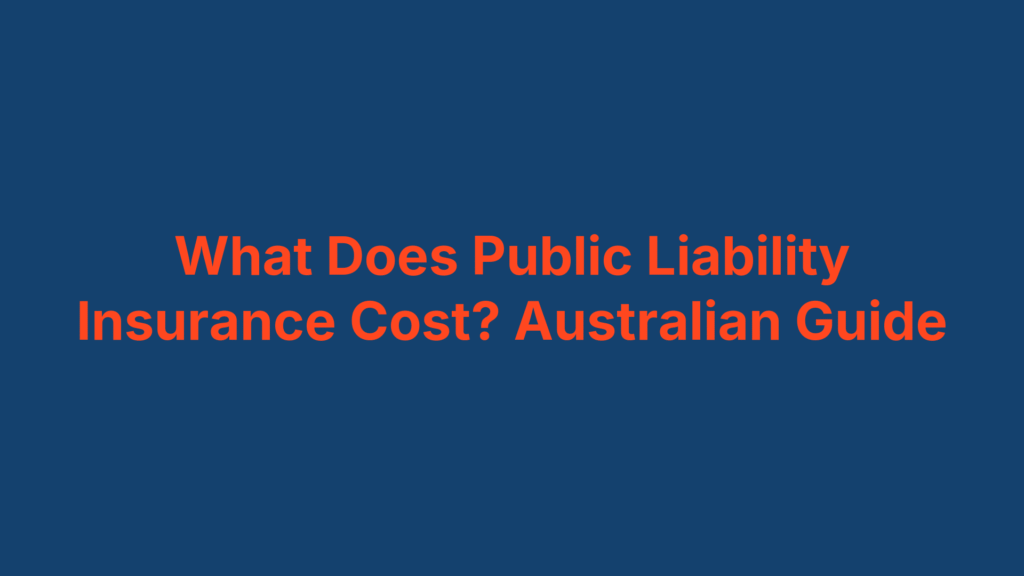 What Does Public Liability Insurance Cost? Australian Guide