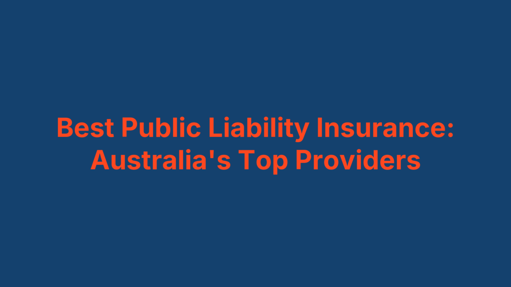 Best Public Liability Insurance: Australia's Top Providers
