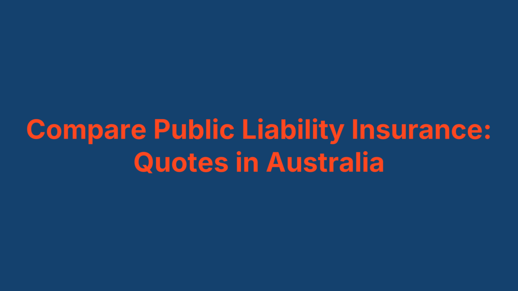 Compare Public Liability Insurance: Quotes in Australia