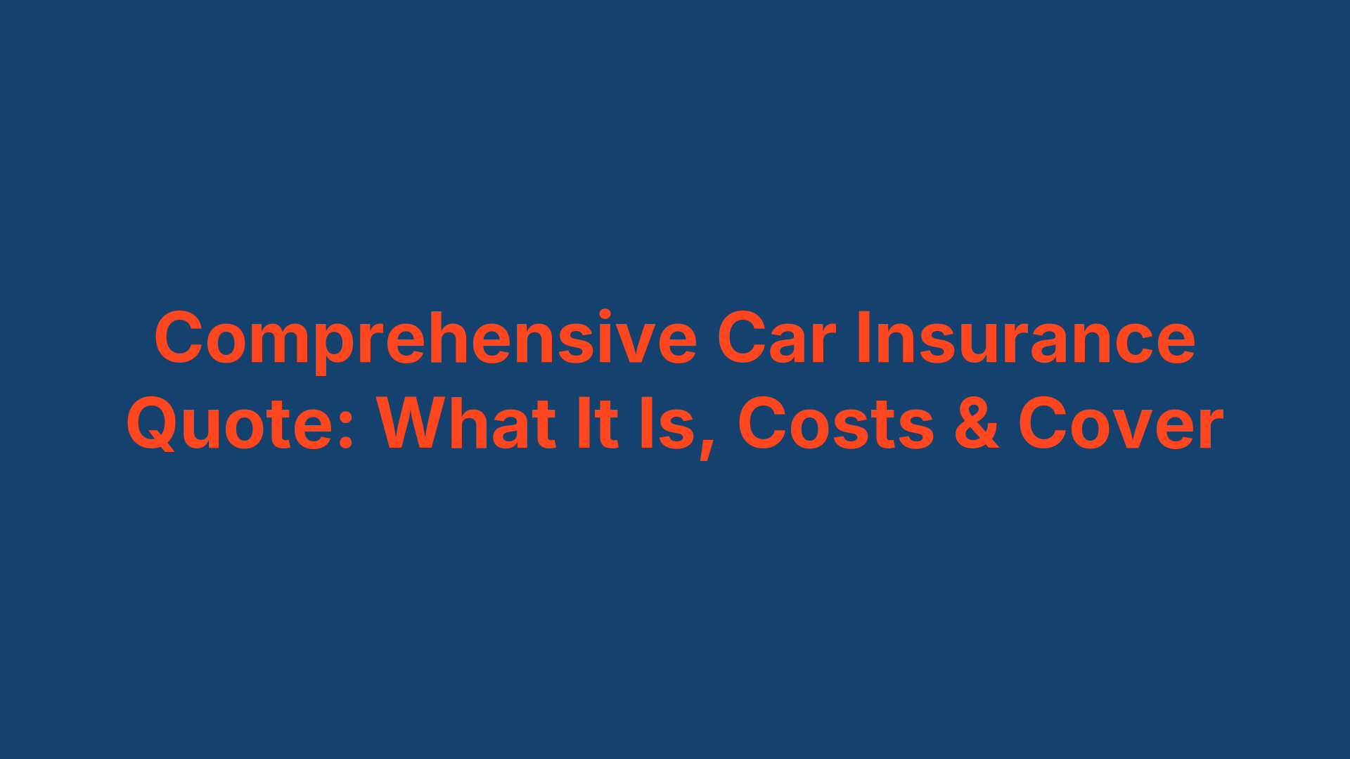 Comprehensive Car Insurance Quote: What It Is, Costs & Cover