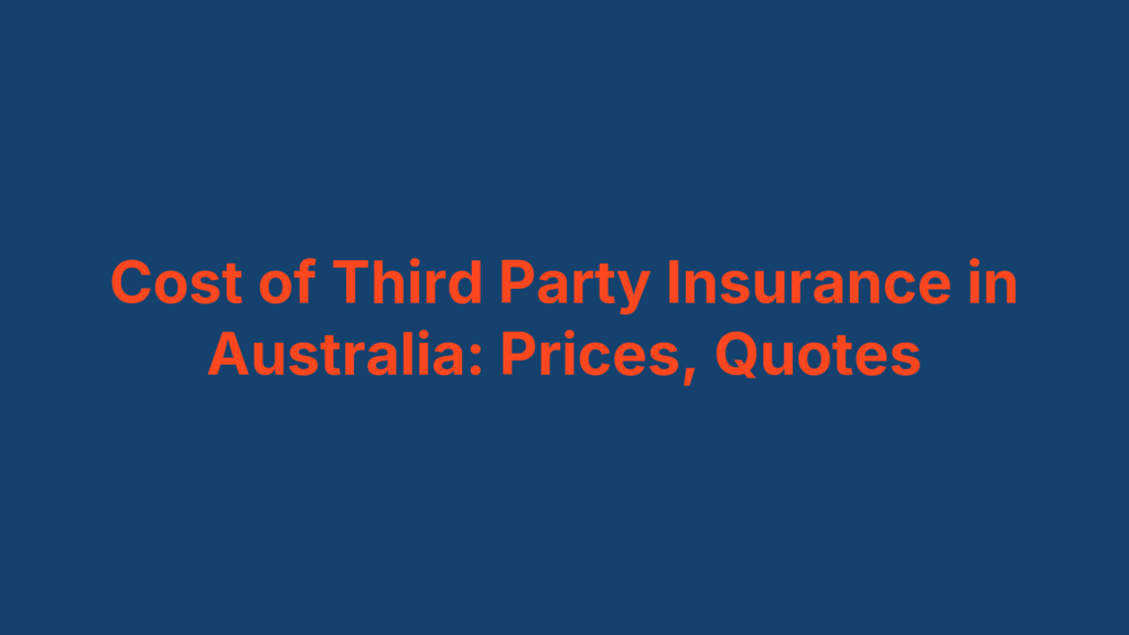 Cost of Third Party Insurance in Australia: Prices, Quotes