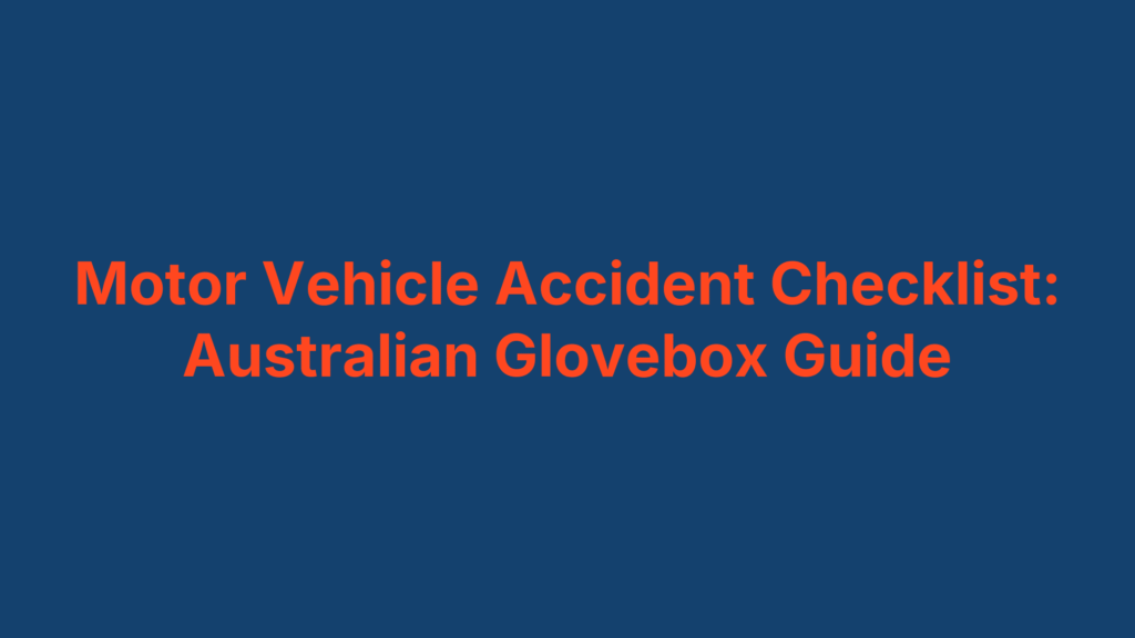 Motor Vehicle Accident Checklist: Australian Glovebox Guide