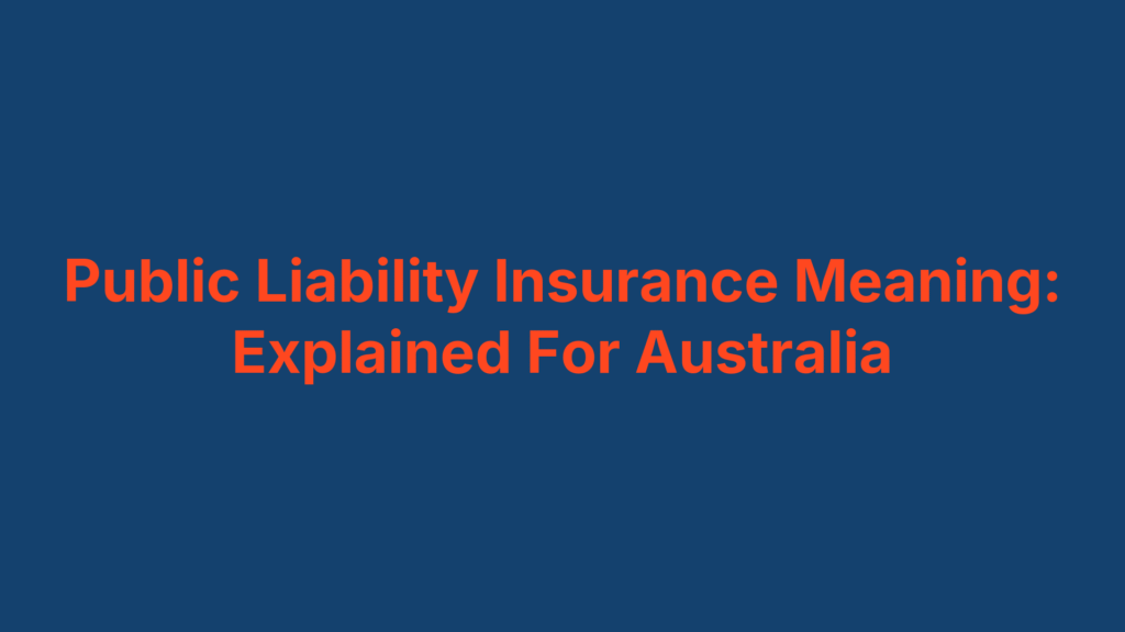 Public Liability Insurance Meaning: Explained For Australia