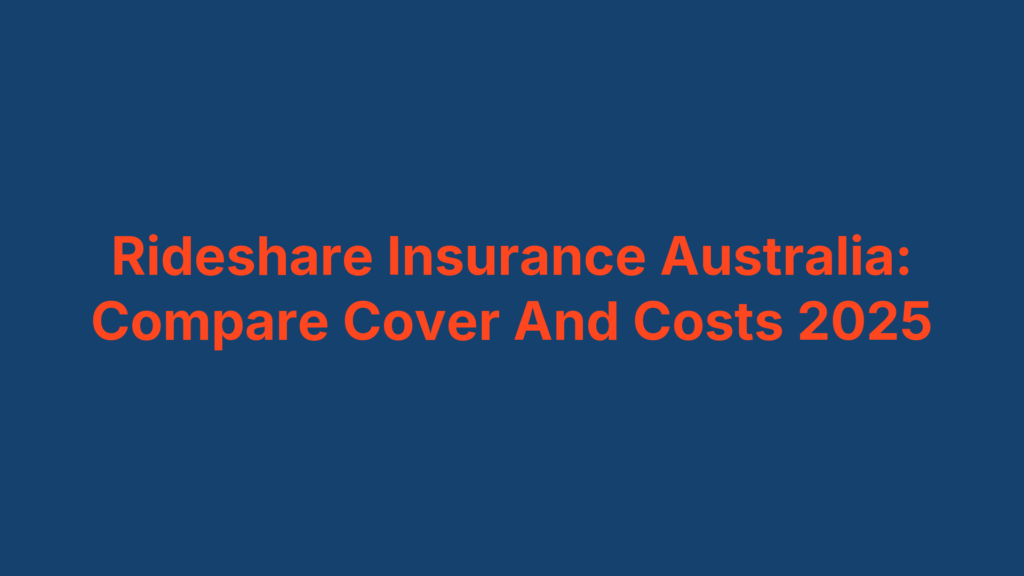 Rideshare Insurance Australia: Compare Cover And Costs 2025