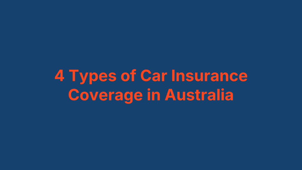 4 Types of Car Insurance Coverage in Australia