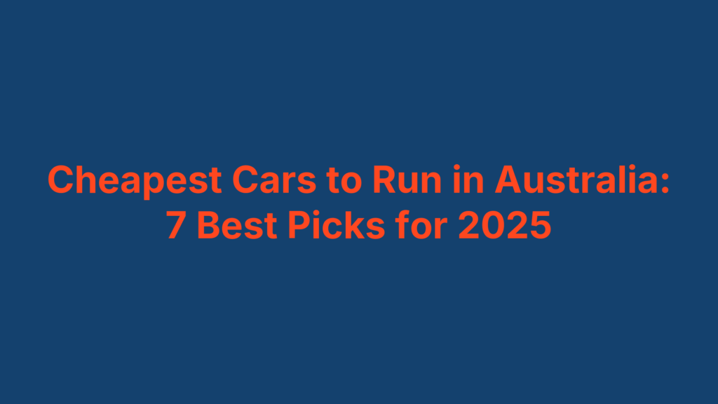 Cheapest Cars to Run in Australia: 7 Best Picks for 2025