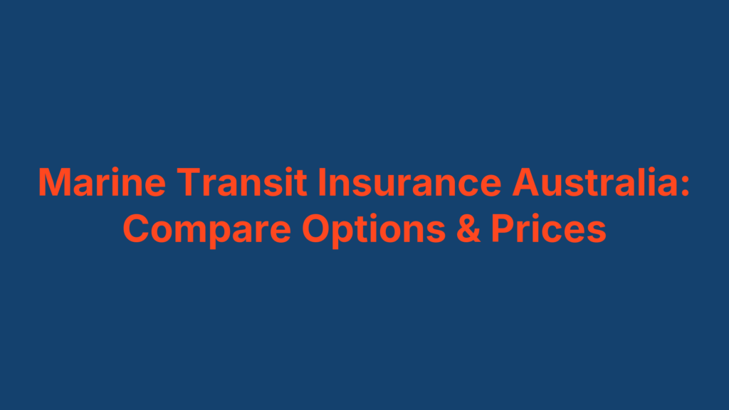 Marine Transit Insurance Australia: Compare Options & Prices
