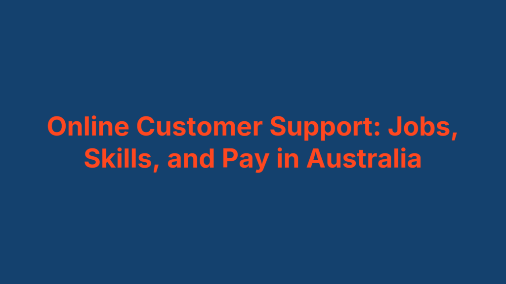Online Customer Support: Jobs, Skills, and Pay in Australia