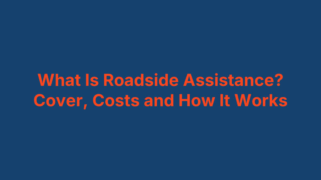 What Is Roadside Assistance? Cover, Costs and How It Works
