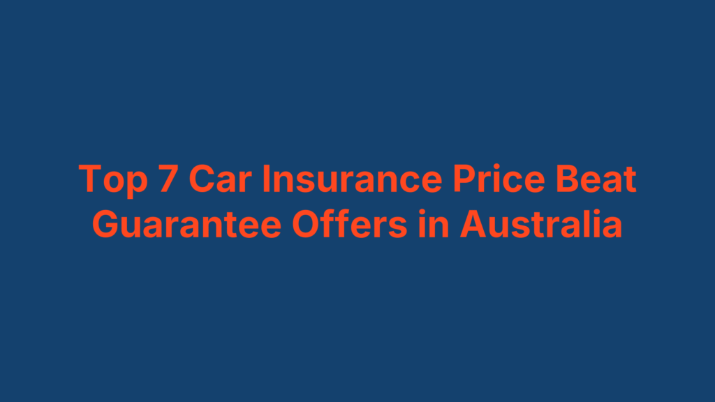 Top 7 Car Insurance Price Beat Guarantee Offers in Australia