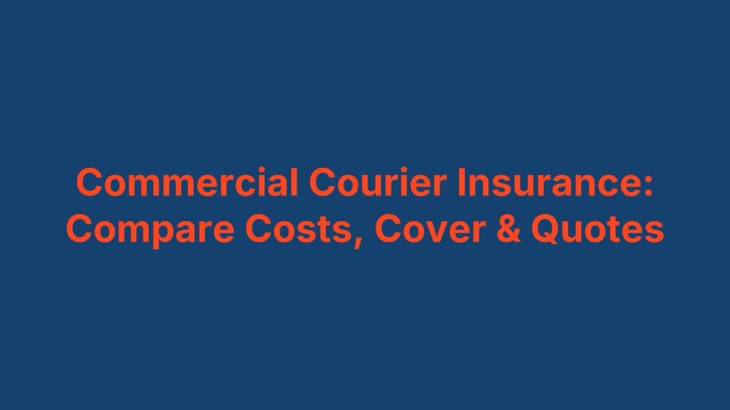 Commercial Courier Insurance: Compare Costs, Cover & Quotes