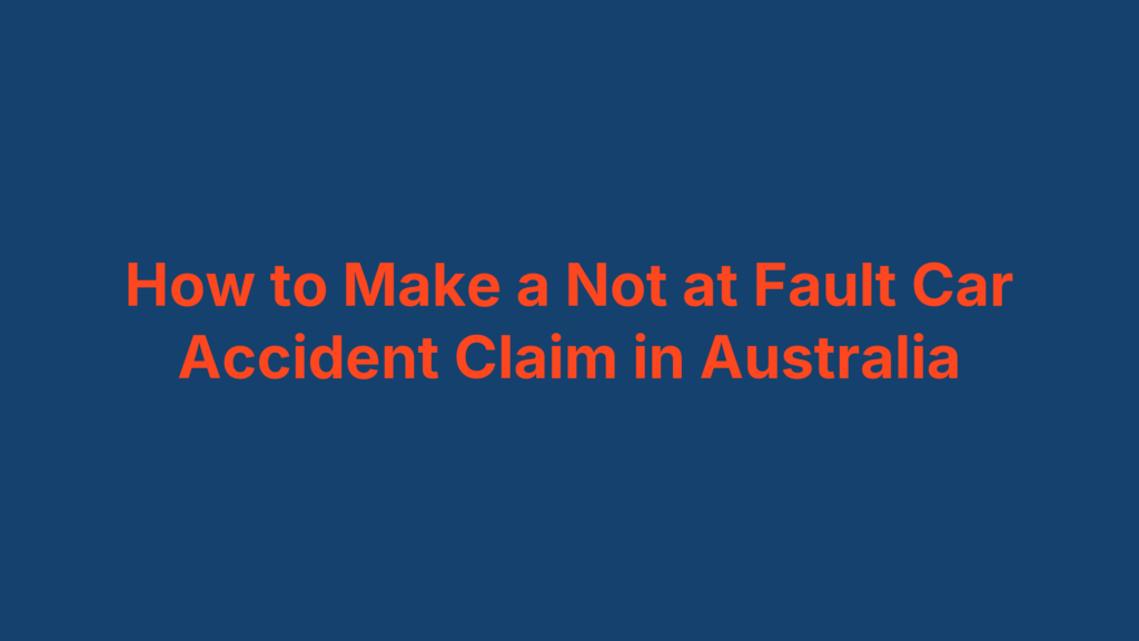How to Make a Not at Fault Car Accident Claim in Australia