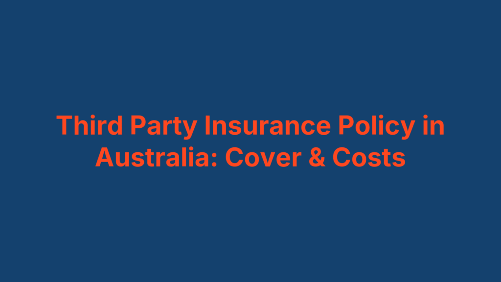 Third Party Insurance Policy in Australia: Cover & Costs