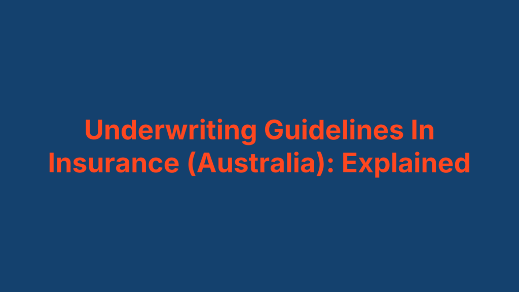 Underwriting Guidelines In Insurance (Australia): Explained