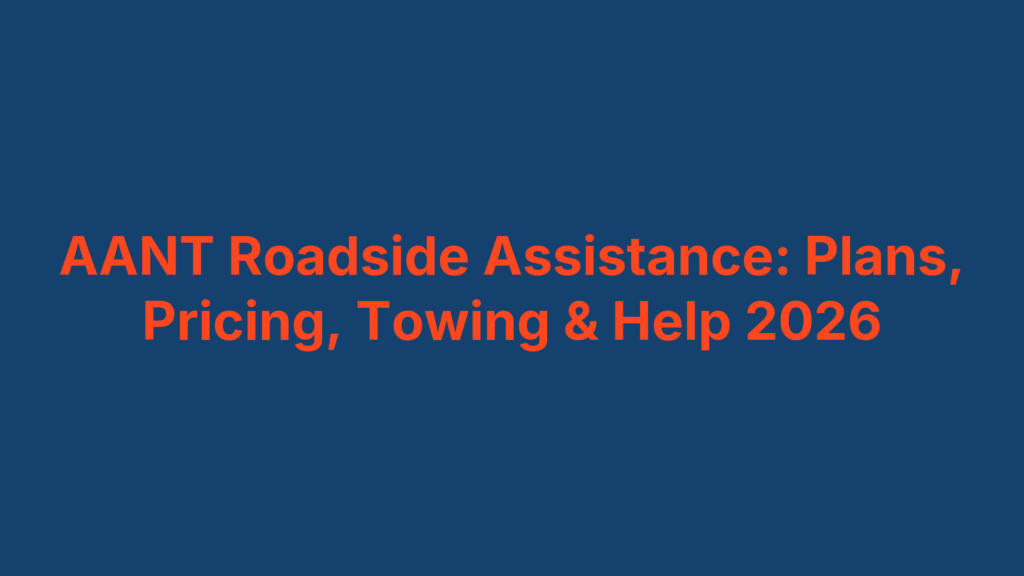 AANT Roadside Assistance: Plans, Pricing, Towing & Help 2026