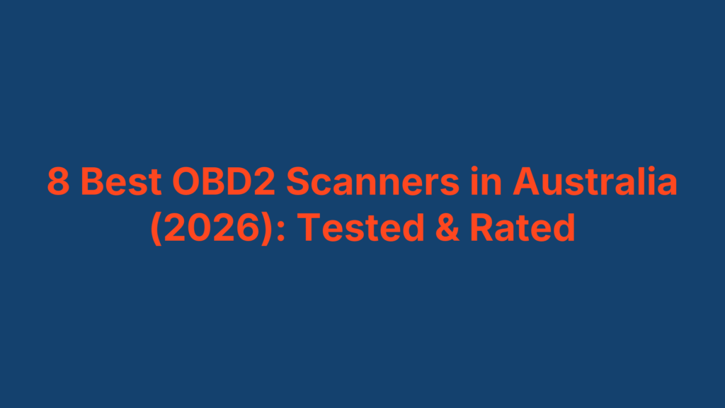8 Best OBD2 Scanners in Australia (2026): Tested & Rated