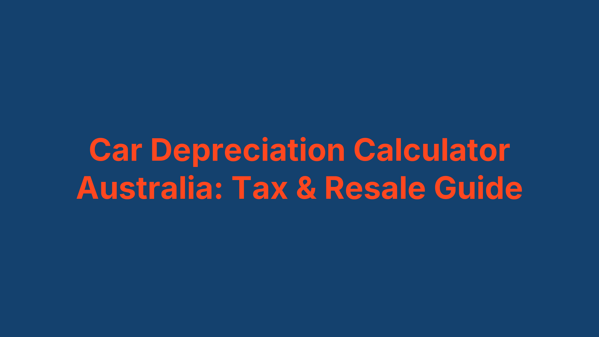 Car Depreciation Calculator Australia: Tax & Resale Guide