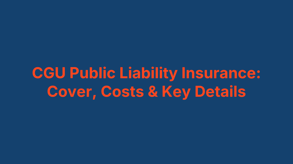CGU Public Liability Insurance: Cover, Costs & Key Details
