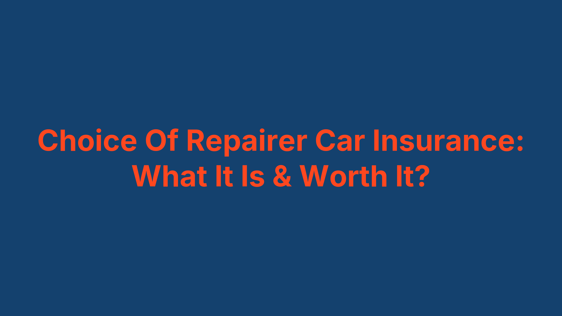Choice Of Repairer Car Insurance: What It Is & Worth It?