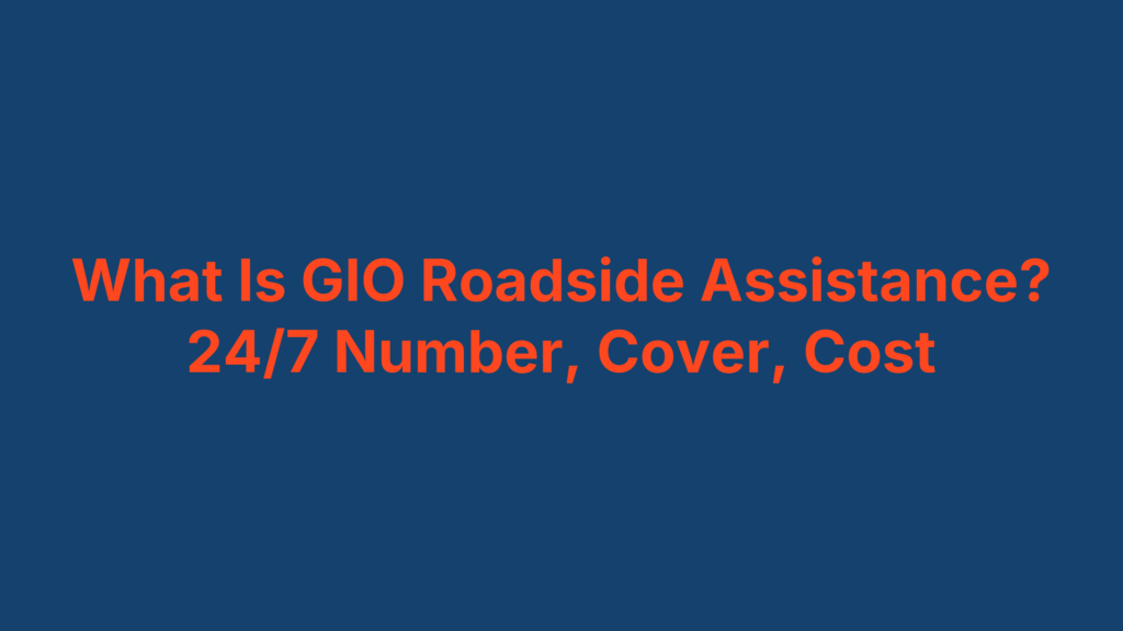 What Is GIO Roadside Assistance? 24/7 Number, Cover, Cost