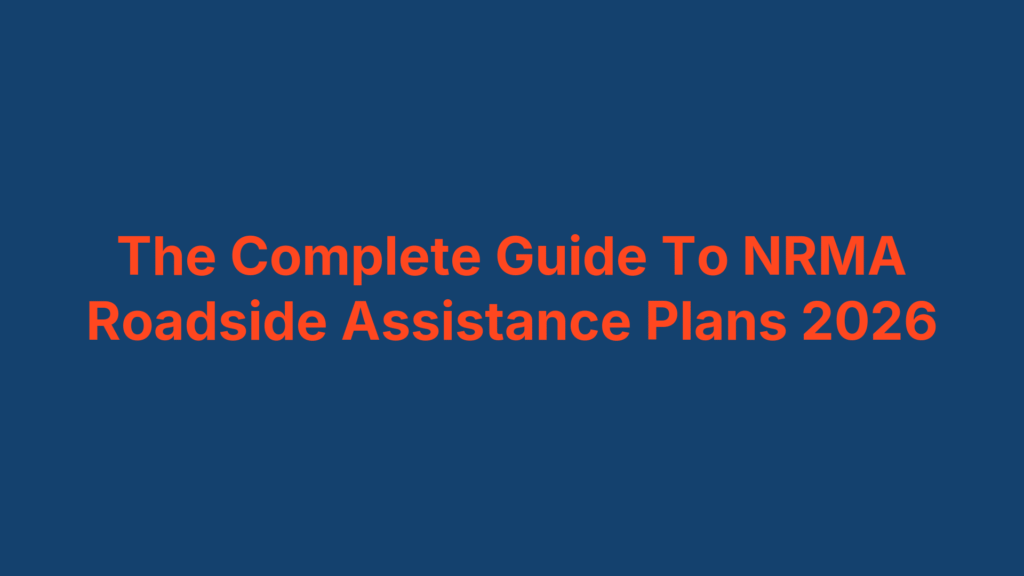The Complete Guide To NRMA Roadside Assistance Plans 2026