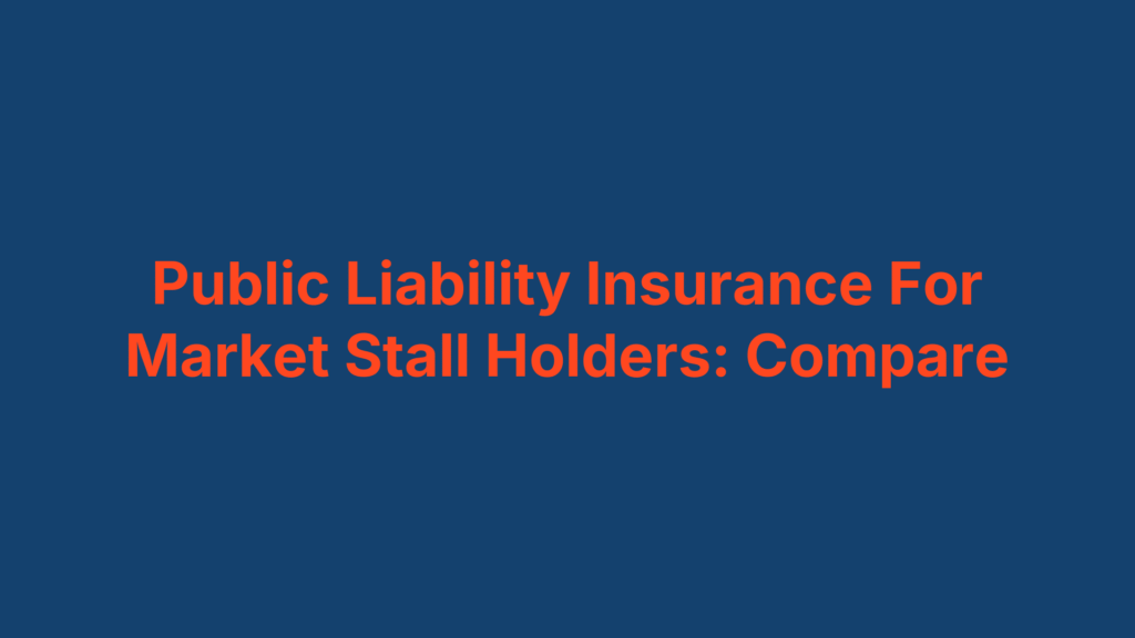 Public Liability Insurance For Market Stall Holders: Compare