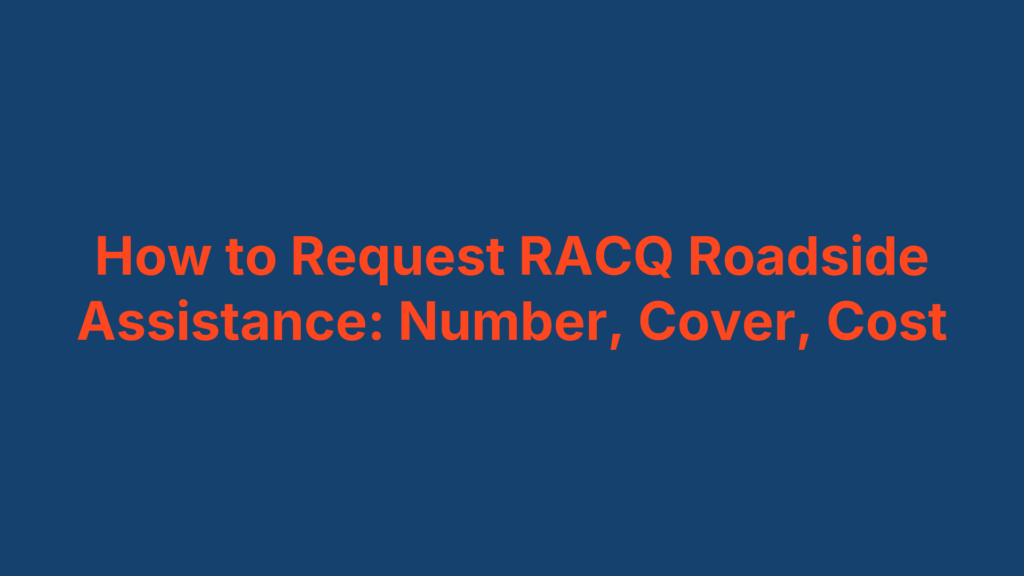 How to Request RACQ Roadside Assistance: Number, Cover, Cost
