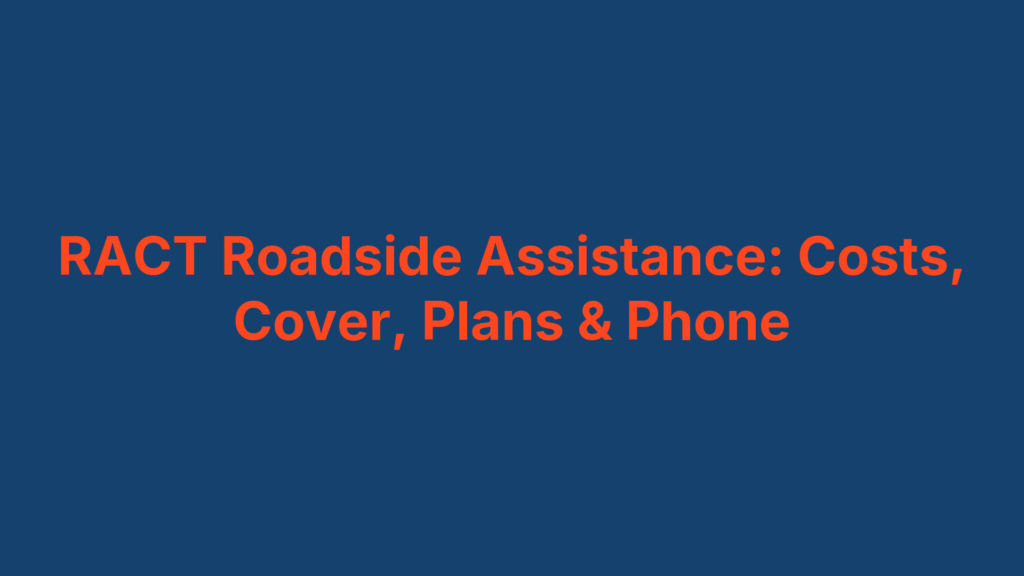 RACT Roadside Assistance: Costs, Cover, Plans & Phone